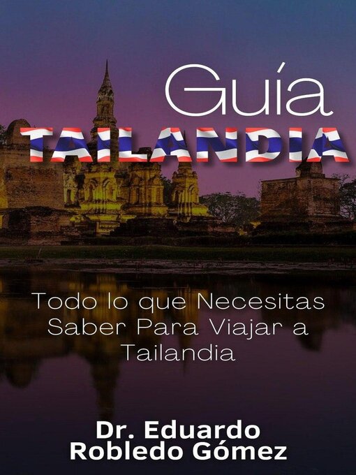 Title details for Guía Tailandia Todo lo que Necesitas Saber Para Viajar a Tailandia by Dr. Eduardo Robledo Gómez - Available